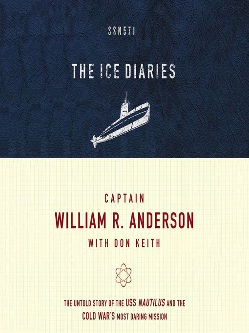 Title details for The Ice Diaries by Captain William R. Anderson - Available